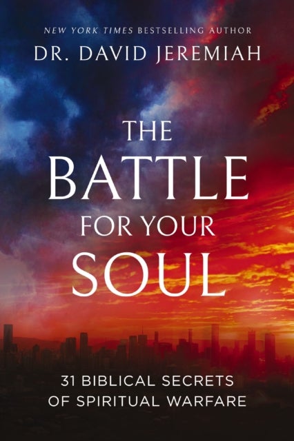 The Battle for Your Soul - 31 Biblical Secrets of Spiritual Warfare