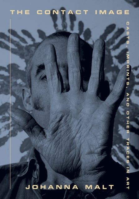 The Contact Image - Casts, Imprints, and Other Traces in Art
