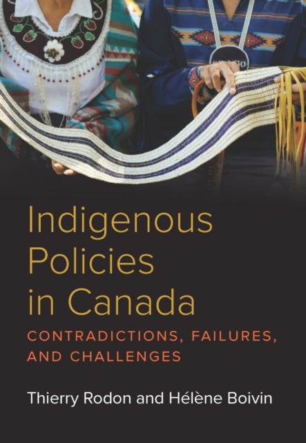 Indigenous Policies in Canada - Contradictions, Failures, and Challenges
