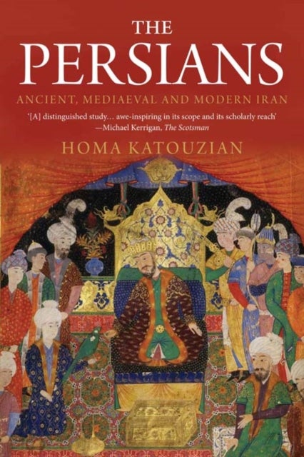 The Persians - Ancient, Mediaeval and Modern Iran