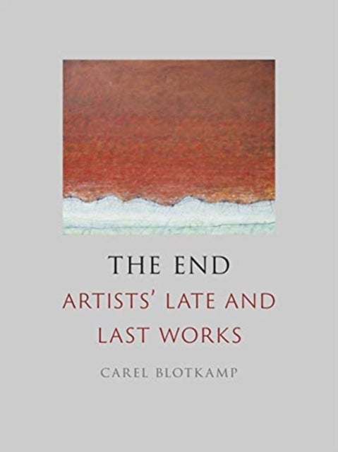The End - Artists’ Late and Last Works