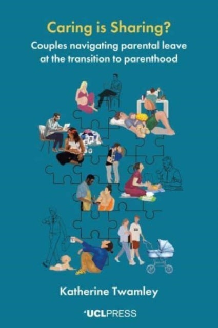 Caring is Sharing? - Couples Navigating Parental Leave at the Transition to Parenthood
