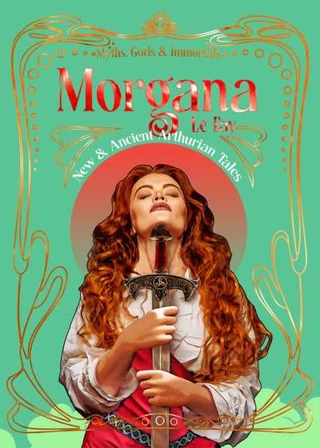 Morgana le Fay - New & Ancient Arthurian Tales