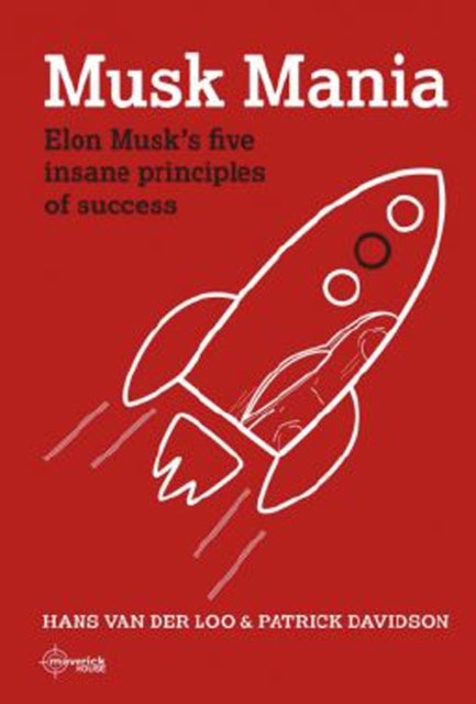 Musk Mania - Elon Musk's five insane principles of success