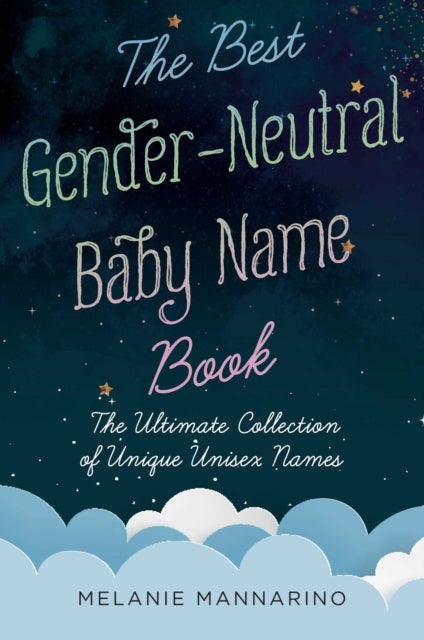 The Best Gender-Neutral Baby Name Book - The Ultimate Collection of Unique Unisex Names
