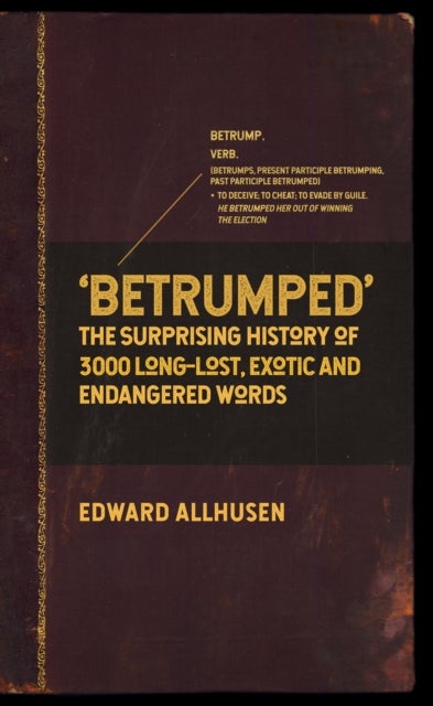 Betrumped - The Surprising History of 3000 Long-Lost, Exotic and Endangered Words