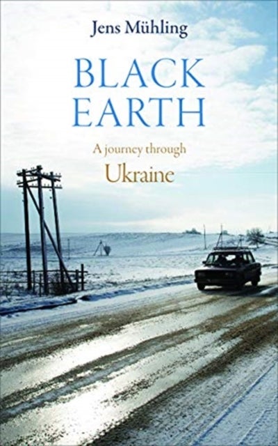 Black Earth - A Journey Through Ukraine