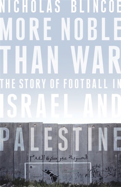 More Noble Than War - The Story of Football in Israel and Palestine