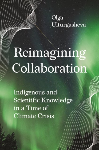 Reimagining Collaboration - Indigenous and Scientific Knowledge in a Time of Climate Crisis