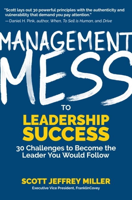 Management Mess to Leadership Success - 30 Challenges to Become the Leader You Would Follow (Wall Street Journal Best Selling Author, Leadership Mentoring & Coaching)