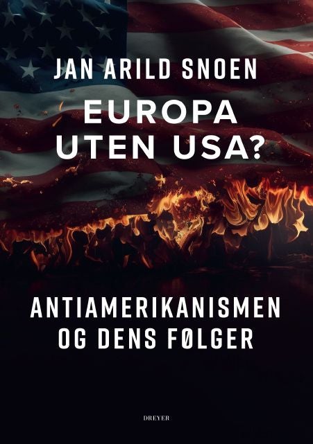 Europa uten USA - antiamerikanismen og dens følger