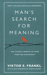 Man's Search For Meaning - The classic tribute to hope from the Holocaust (With New Material)