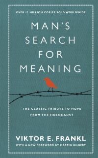 Man's Search For Meaning - The classic tribute to hope from the Holocaust (With New Material)
