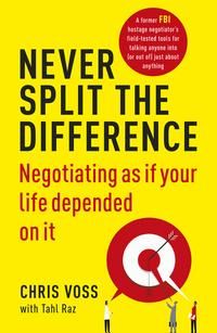 Never Split the Difference - Negotiating as if Your Life Depended on It