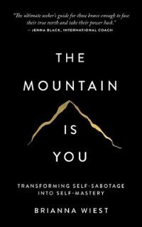 The Mountain Is You: Transforming Self-Sabotage In - transforming self-sabotage into self-mastery