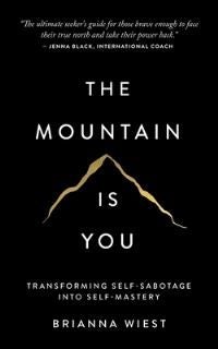 The Mountain Is You: Transforming Self-Sabotage In - transforming self-sabotage into self-mastery