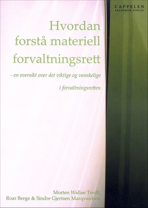 Hvordan forstå materiell forvaltningsrett - en oversikt over det viktige og vanskelige i forvaltningsretten