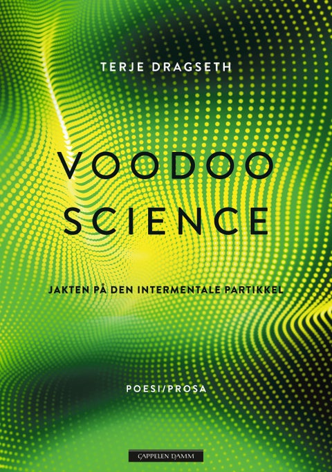 Voodoo science - jakten på den intermentale partikkel : poesi/prosa