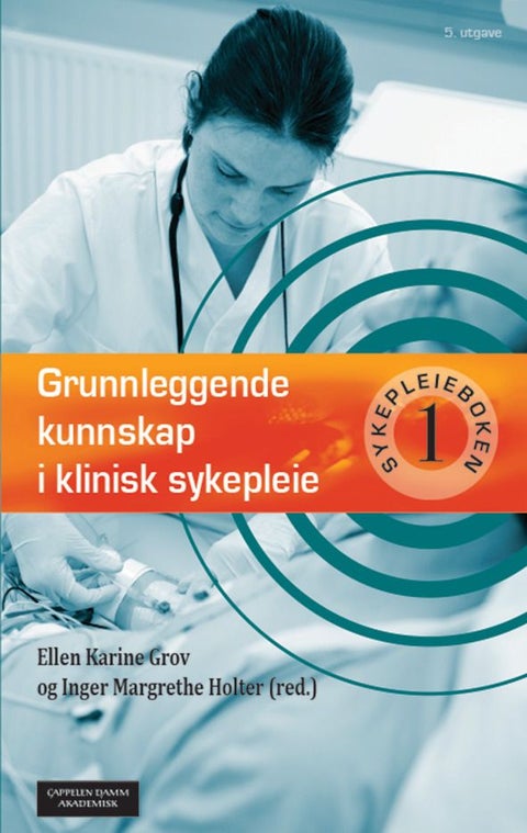 Grunnleggende kunnskap i klinisk sykepleie - 1 : Grunnleggende kunnskap i klinisk sykepleie