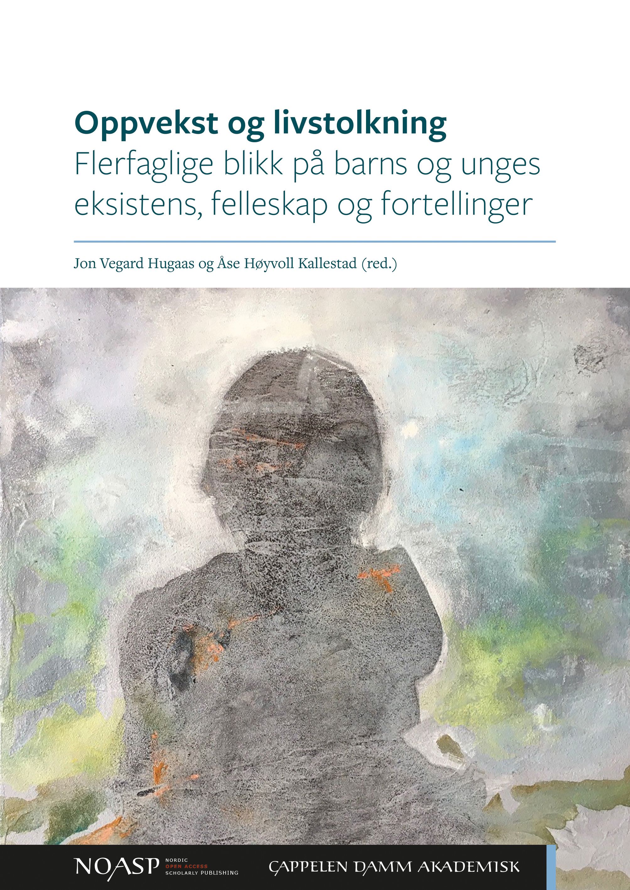 Oppvekst og livstolkning - flerfaglige blikk på barns og unges eksistens, fellesskap og fortellinger