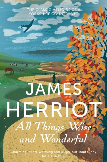 All Things Wise and Wonderful - The Classic Memoirs of a Yorkshire Country Vet