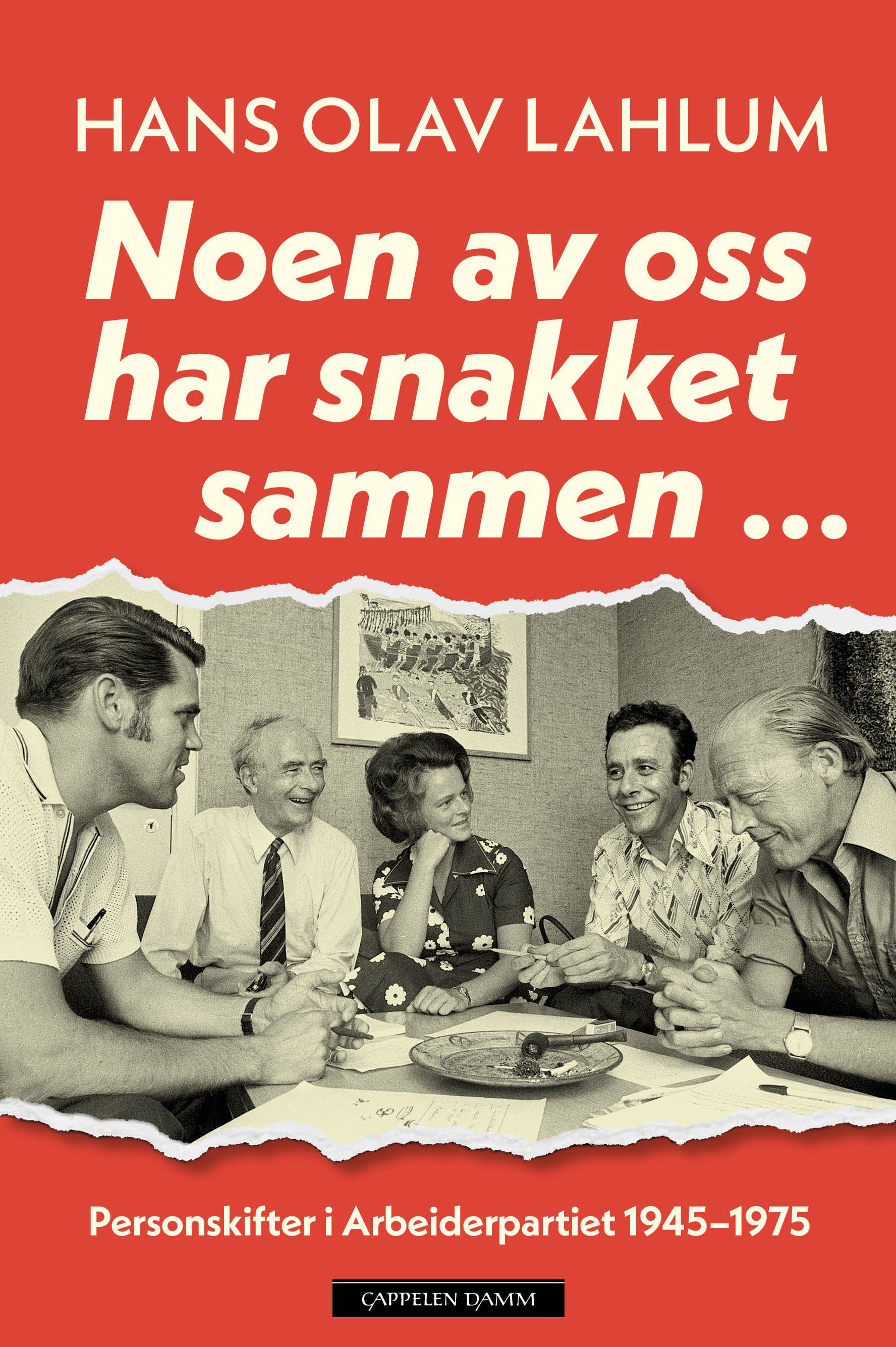 Noen av oss har snakket sammen... - personskifter i Arbeiderpartiet 1945–1975