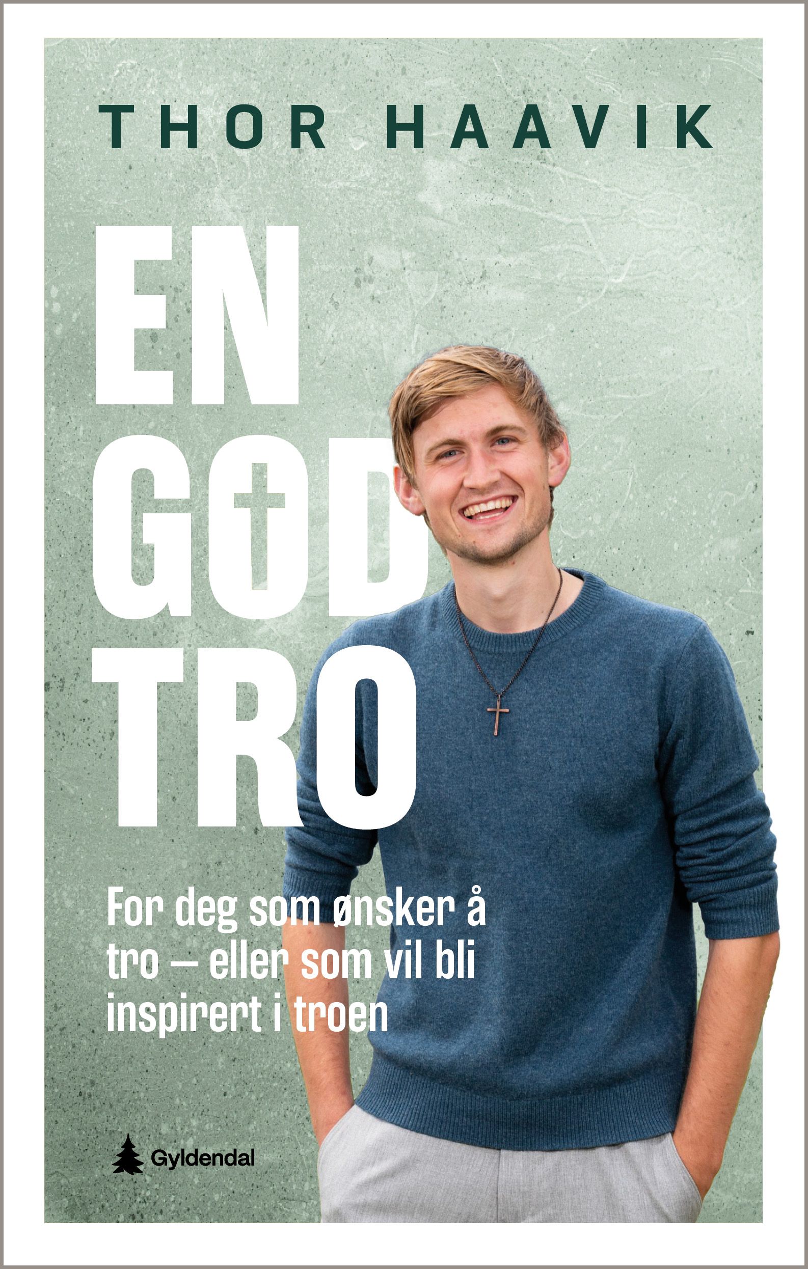 En god tro - for deg som ønsker å tro eller vil bli inspirert i troen
