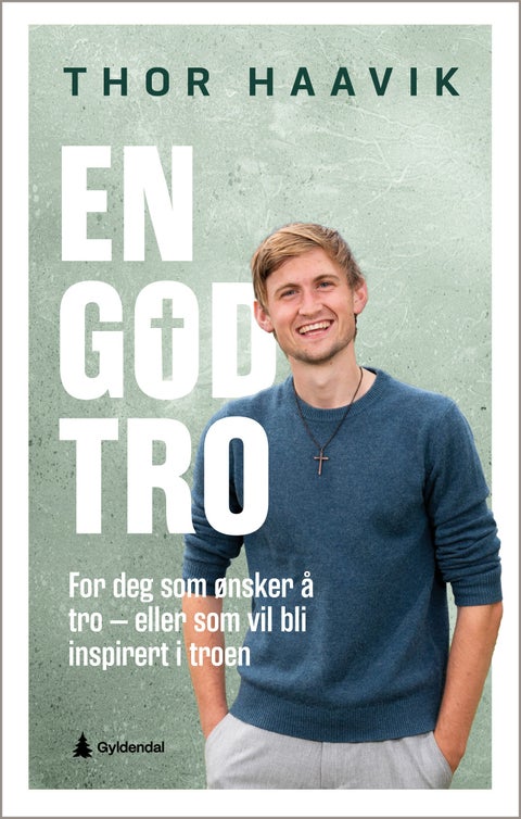 En god tro - for deg som ønsker å tro eller vil bli inspirert i troen
