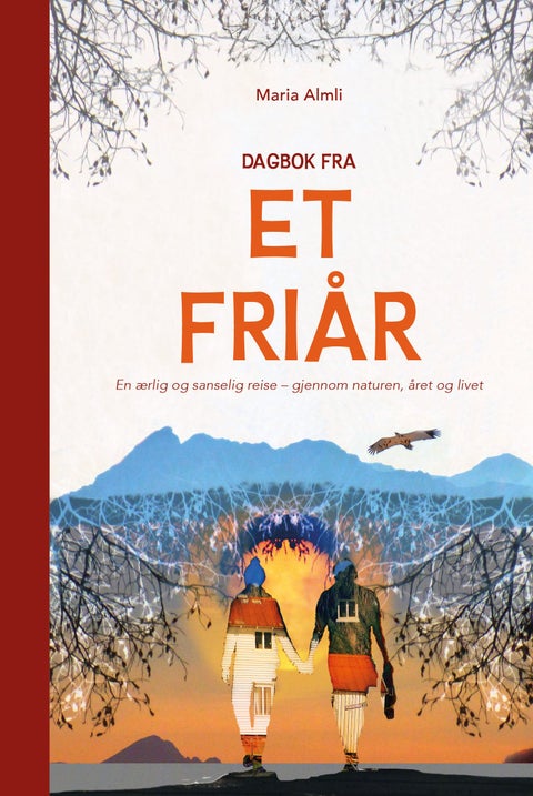 Dagbok fra et friår - en ærlig og sanselig reise - gjennom naturen, året og livet
