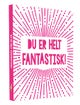 Du er helt fantastisk!