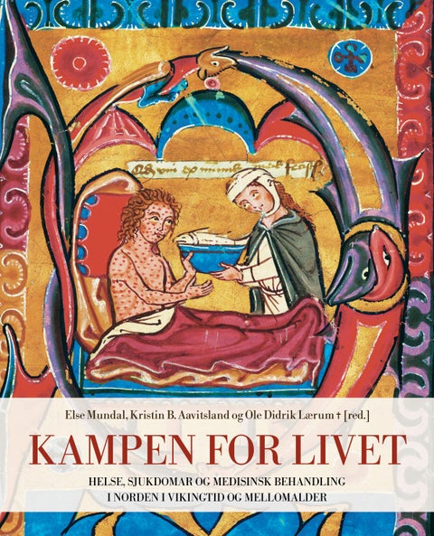 Kampen for livet - helse, sjukdomar og medisinsk behandling i Norden i vikingtid og mellomalder