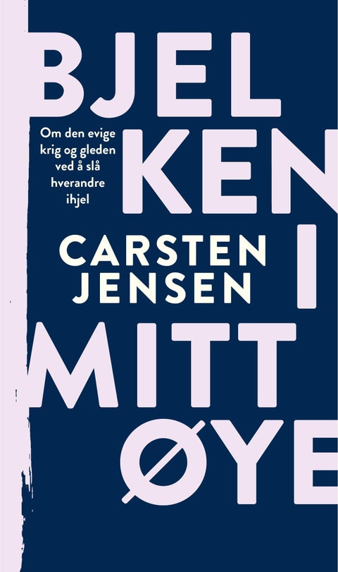 Bjelken i mitt øye - om den evige krig og gleden ved å slå hverandre ihjel