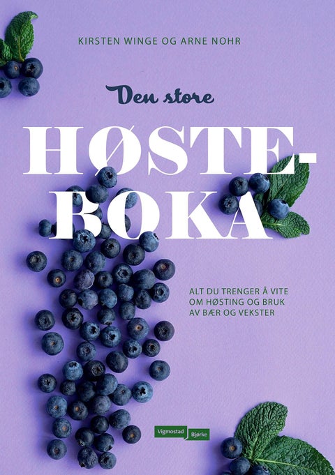 Den store høsteboka - alt du trenger å vite om høsting og bruk av bær og vekster
