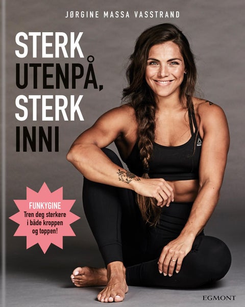 Sterk utenpå, sterk inni - boka som gjør deg sterkere i både kroppen og toppen