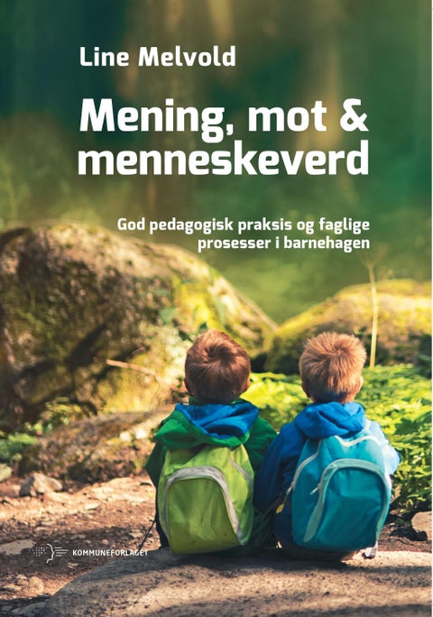 Mening, mot og menneskeverd - god pedagogisk praksis og faglige prosesser i barnehagen