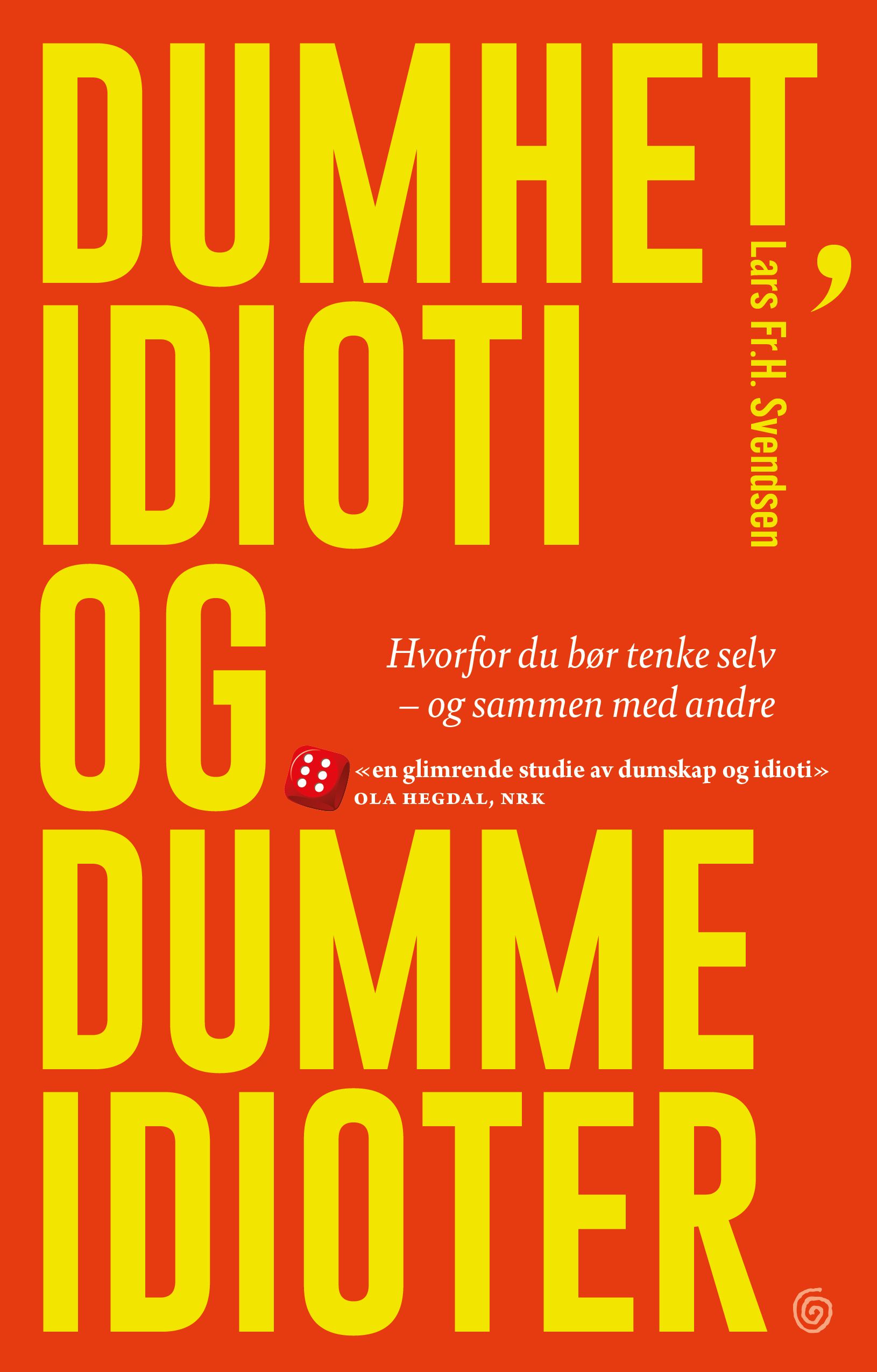 Dumhet, idioti og dumme idioter - hvorfor du bør tenke selv - og sammen med andre