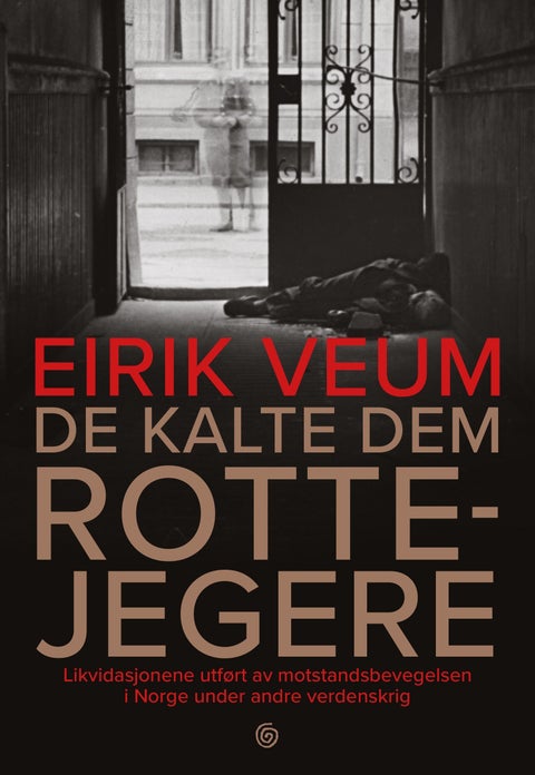 De kalte dem rottejegere - likvidasjonene utført av motstandsbevegelsen i Norge under andre verdenskrig