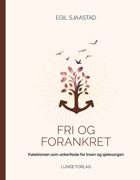 Fri og forankret - katekismen som ankerfeste for troen og sjelesorgen