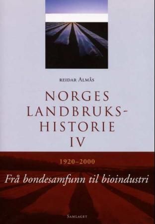 Norges landbrukshistorie. Bd. IV - 1920-2000 : frå bondesamfunn til bioindustri
