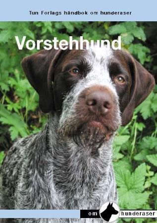 Vorstehhunder - en håndbok for kjøp, stell, fôring, oppdragelse, trening, jakt, ettersøk, prøver, helse, oppdrett og utstilling