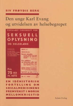 Den unge Karl Evang og utvidelsen av helsebegrepet - en idéhistorisk fortelling om sosialmedisinens fremvekst i norsk mellomkrigstid