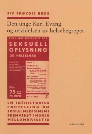 Den unge Karl Evang og utvidelsen av helsebegrepet - en idéhistorisk fortelling om sosialmedisinens fremvekst i norsk mellomkrigstid