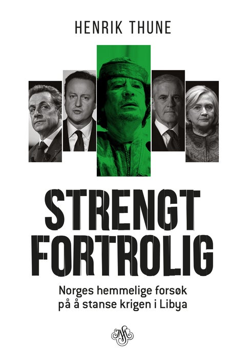 Strengt fortrolig - Norges hemmelige forsøk på å stanse krigen i Libya