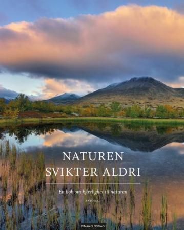 Naturen svikter aldri - en bok om kjærlighet til naturen : antologi