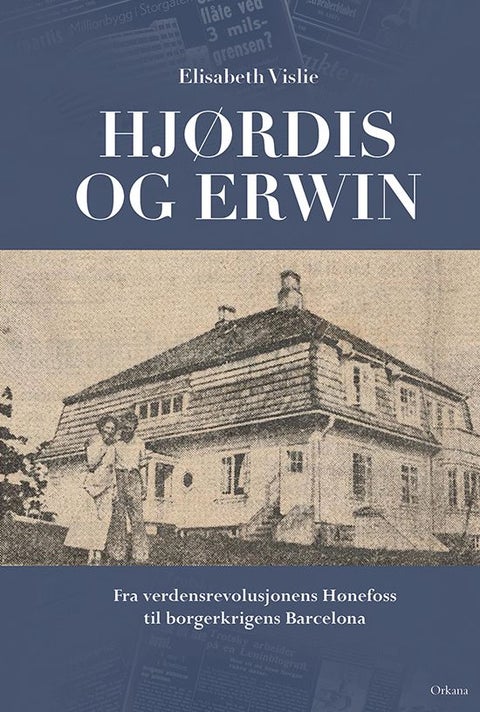 Hjørdis og Erwin - fra verdensrevolusjonens Hønefoss til borgerkrigens Barcelona