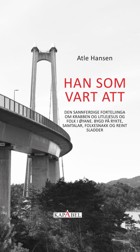 Han som vart att - den sannferdige forteljinga om Krabben og Litlejesus og folk i øyane. Bygd på rykte, samtalar, folkesnakk og reint sladder : roman