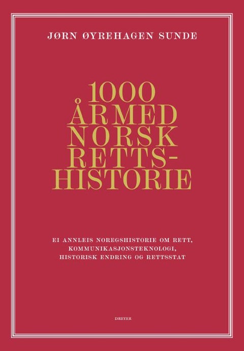 1000 år med norsk rettshistorie - ei annleis noregshistorie om rett, kommunikasjonsteknologi, historisk endring og rettstat