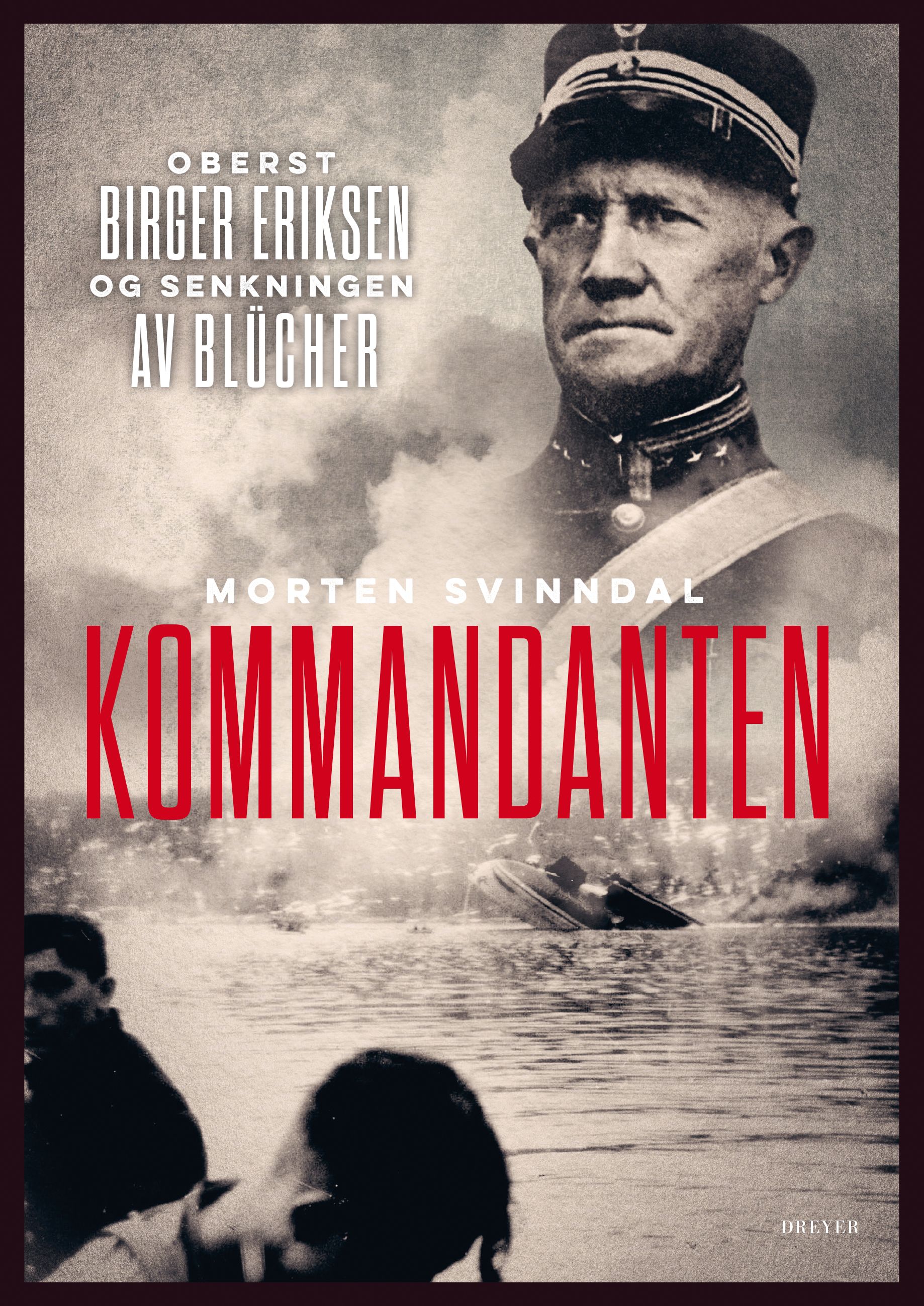 Kommandanten - oberst Birger Eriksen og senkningen av Blücher