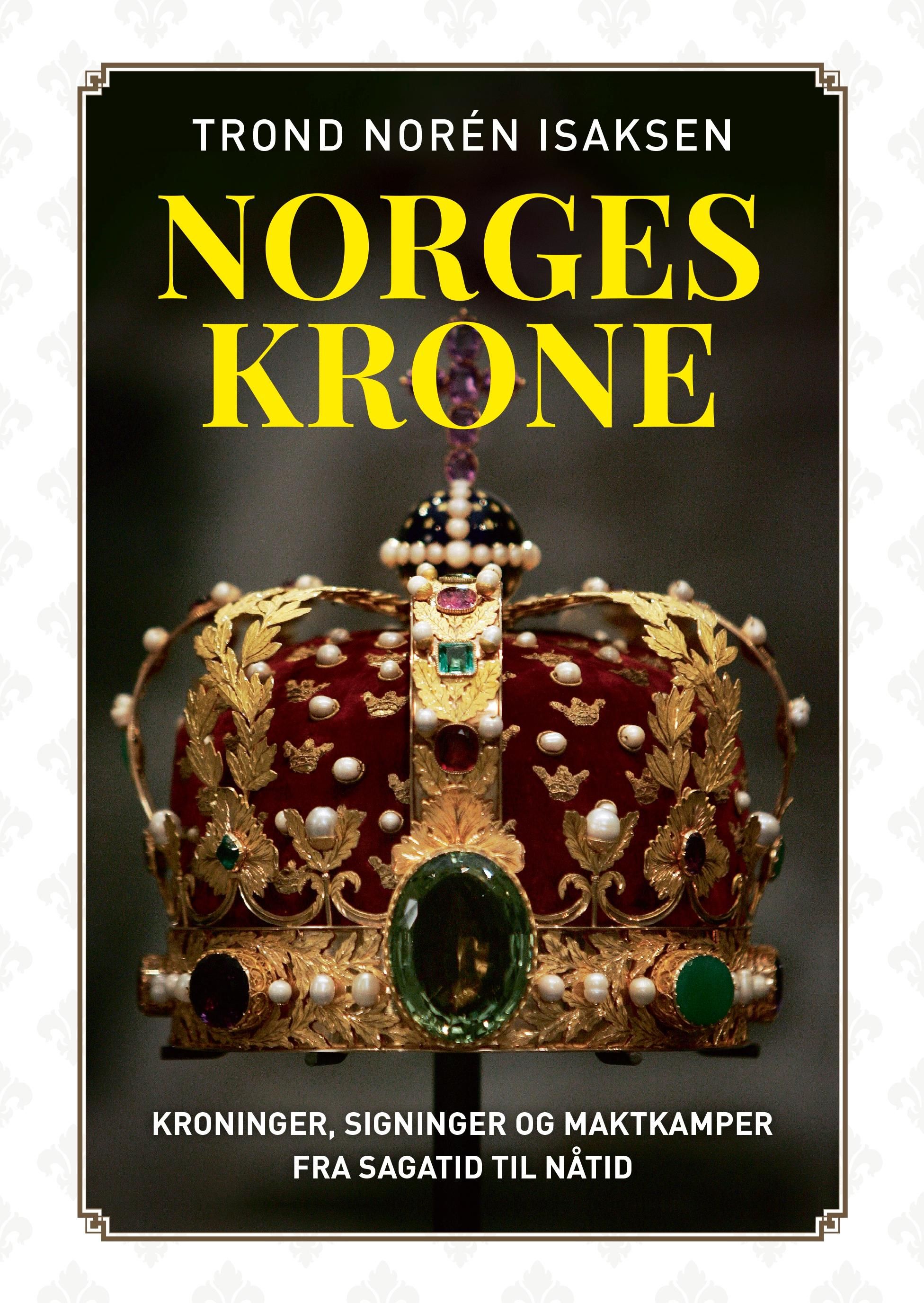 Norges krone - kroninger, signinger og maktkamper fra sagatid til nåtid