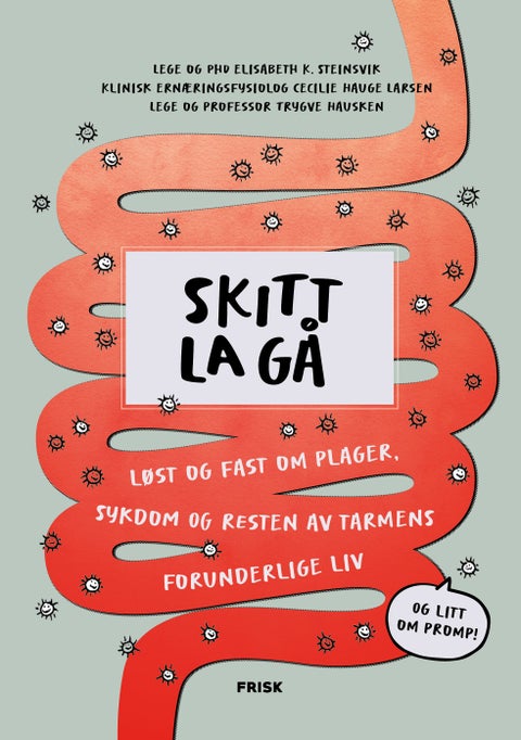 Skitt la gå - løst og fast om plager, sykdom og resten av tarmens forunderlige liv
